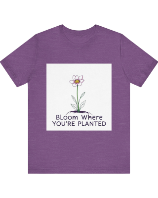 Bloom Where You're Planted